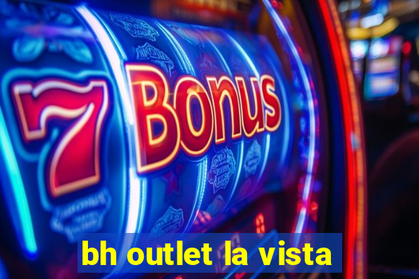 bh outlet la vista